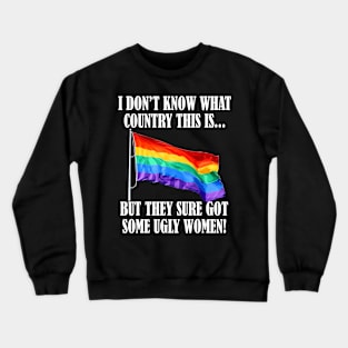 I Dont Know What Country This Is But They Sure Lgbt Flag Crewneck Sweatshirt